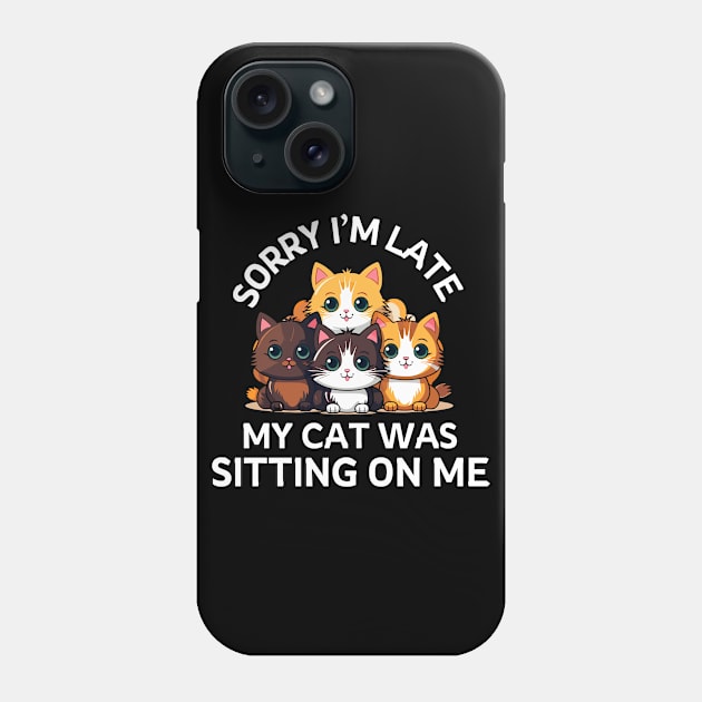 Sorry I'm Late My Cat Was Sitting On Me - Cat Lover Phone Case by frankjoe