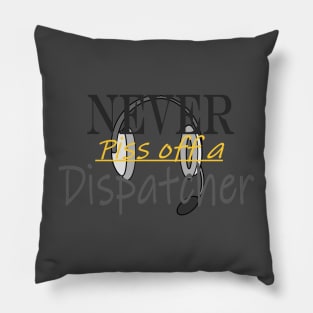 Never piss off a Dispatcher Pillow