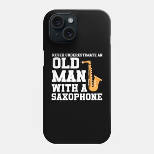 Never Underestimate An Old Man With A Saxophone Phone Case