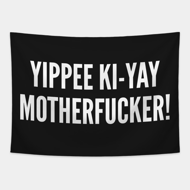 Die Hard Yippee Ki Yay Motherfucker Funny Pop Culture Movie Joke Statement Humor Slogan Pop Culture Tapestry Teepublic It was released on july 15, 1988 and was written by jeb stuart and steven e. teepublic