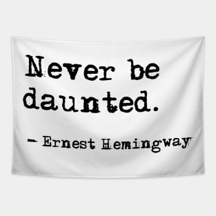 Never be daunted - Hemingway quote Tapestry