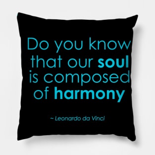 Our Soul is Composed of Harmony, black - Leonardo da Vinci quote Pillow