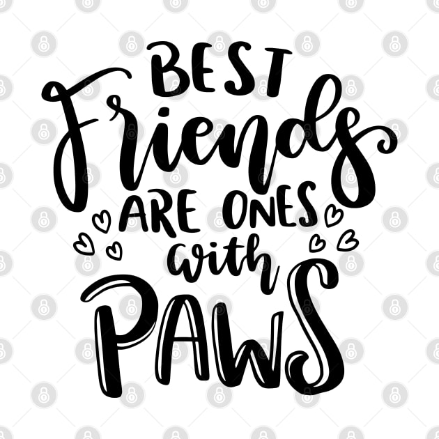 Best Friends Are Ones With Paws. Funny Cat or Dog Lover Quote. by That Cheeky Tee