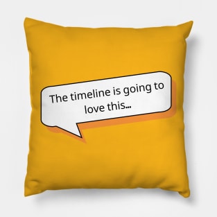 The timeline is going to love this | Social Media T Shirt Design Pillow