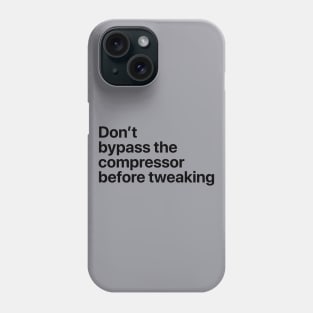 Don't bypass the compressor before tweaking Phone Case