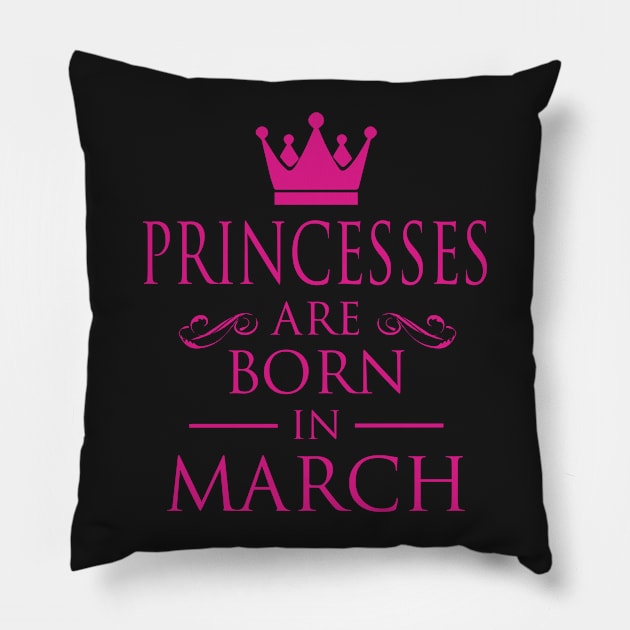 PRINCESS BIRTHDAY PRINCESSES ARE BORN IN MARCH Pillow by dwayneleandro