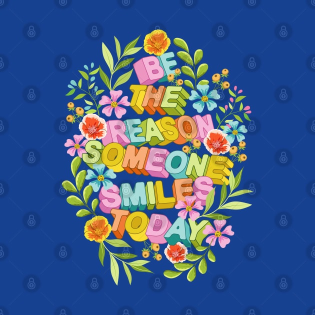 Be The Reason Someone Smiles Today 2 by Designoholic