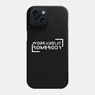 I am a Workaholic Phone Case