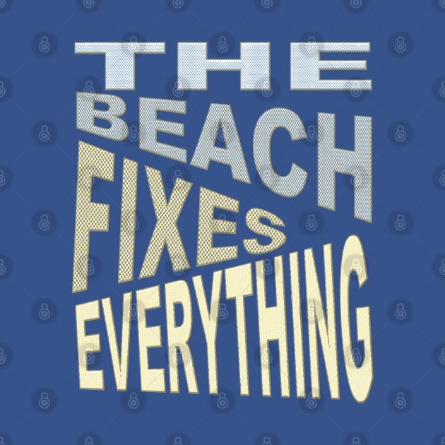 The Beach Fixes Everything Vacation Vibes Quote by taiche