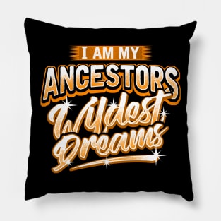 I Am My Ancestors Wildest Dreams Pillow
