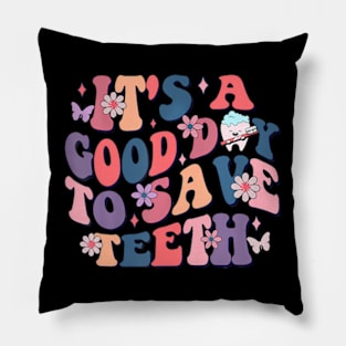 Its A Good Day To Save Teeth Dental Dentist Hygienist Pillow