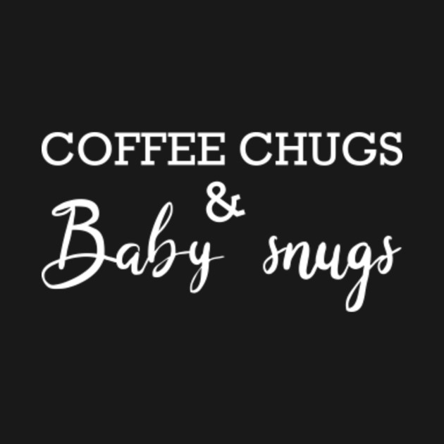 Discover Coffee Chugs And Baby Snugs Funny Mom Sayings - Funny Mom Sayings - T-Shirt