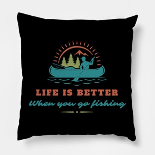 Life is better when you go fishing Pillow