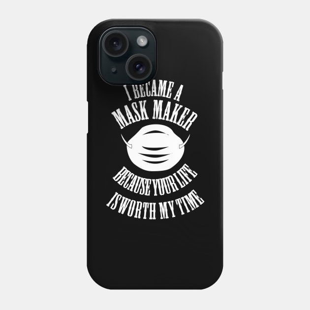 I became a mask maker because your life is worth my time-mask maker 2020 gift Phone Case by DODG99