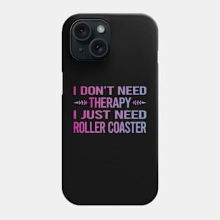 I Dont Need Therapy Roller Coaster Coasters Rollercoaster Phone Case