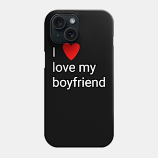 I love my boyfriend Phone Case