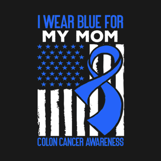 I Wear Blue for My Mom Colon Cancer Awareness T-Shirt