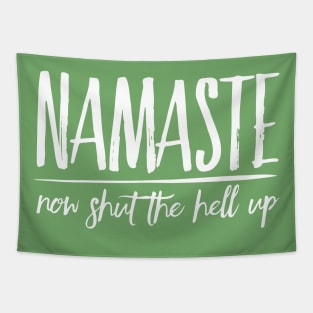 Namaste Now Shut The Hell Up zen humor Tapestry