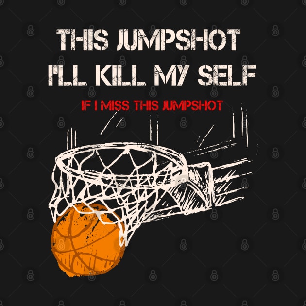 If I Miss This JumpShot I'll Kill My Self by ArtfulDesign
