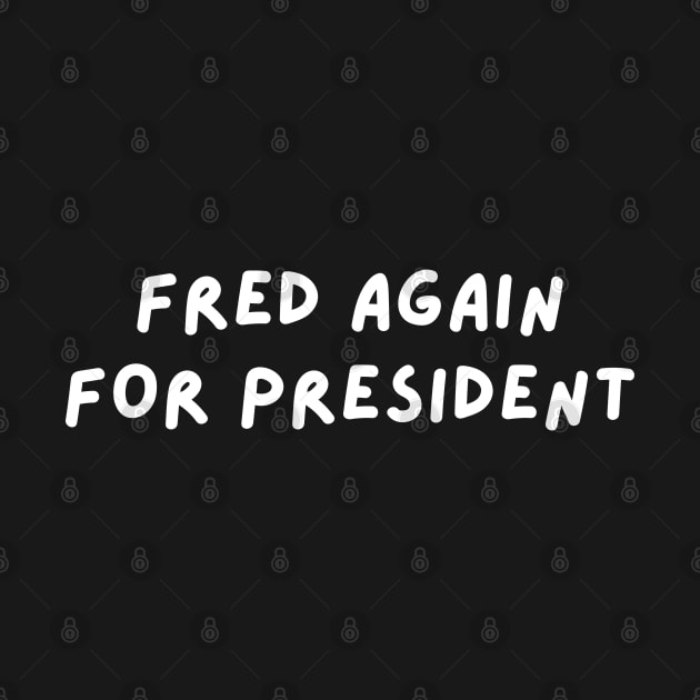 Fred Again for President by blueduckstuff