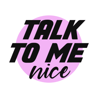 talk to me nice T-Shirt