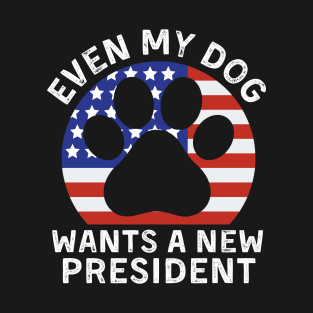 Even My Dog Wants A New President Dog Paw T-Shirt