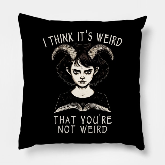 I Think It's Weird That You're Not Weird Pillow by ShirtFace