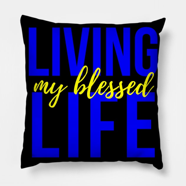 Living My Blessed Life Pillow by MyVictory