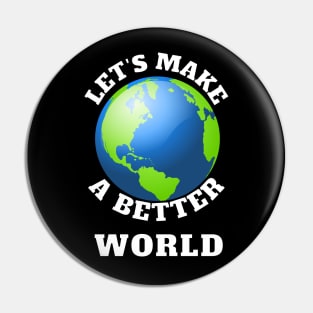 Let's Make A Better World Pin