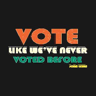 Vote John Lewis Quote Like We've Never Voted Before T-Shirt