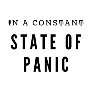 IN A CONSTANT STATE OF PANIC T-Shirt