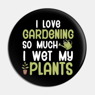 I love gardening so much i wet my plants Pin