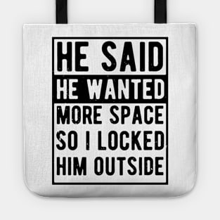 he said he wanted more space so i locked him outside Tote