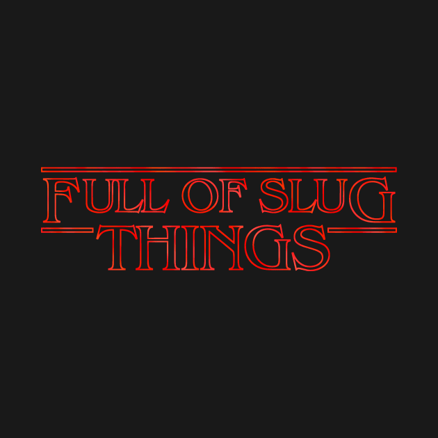 Full Of Slug Things by MalcolmKirk