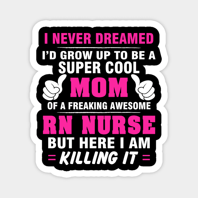 RN NURSE Mom Shirt - Proud Mom Of Awesome RN NURSE Magnet by bestsellingshirts