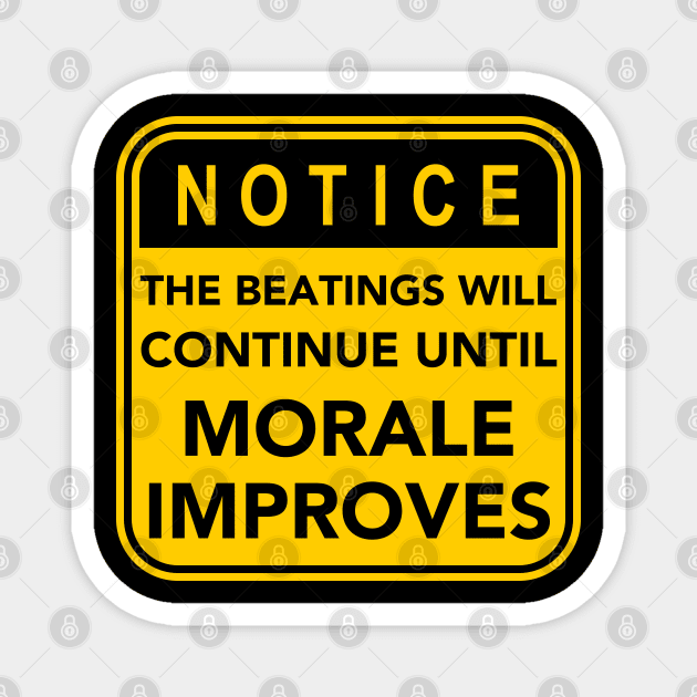 The Beatings will continue until morale improves Magnet by Teessential