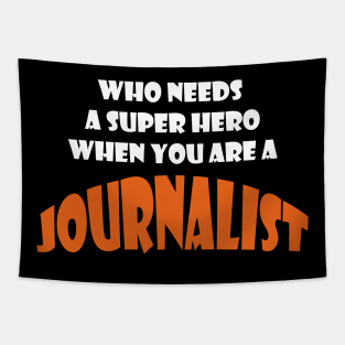 Who needs a super hero when you are a Journalist T-shirt Tapestry