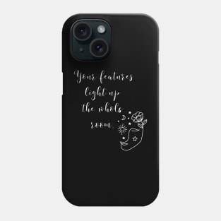 YOUR FEATURES LIGHT UP THE WHOLE ROOM. | be You | be yourself Phone Case