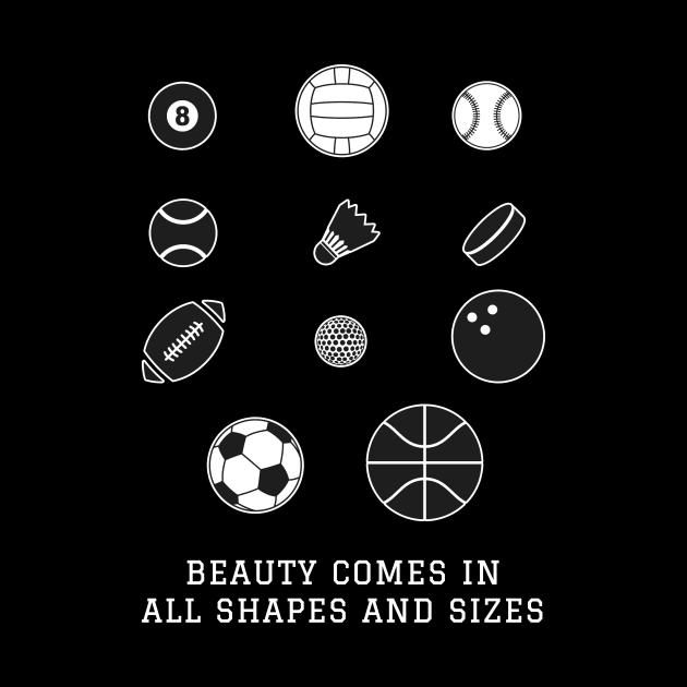 Beauty Comes in All Shapes and Sizes by Printadorable