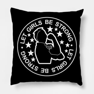 LET GIRLS BE STRONG Pillow