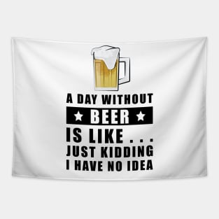 A day without Beer is like.. just kidding I have no idea Tapestry