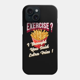 Exercise ?, Extra Fries ! Phone Case