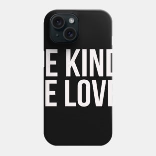 Be kind. Be love. Phone Case