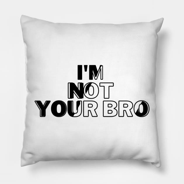 I'm not your bro Pillow by kamy1