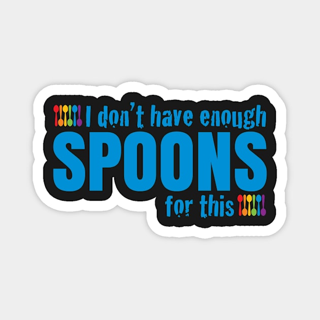 Not Enough Spoons Magnet by Teamtsunami6