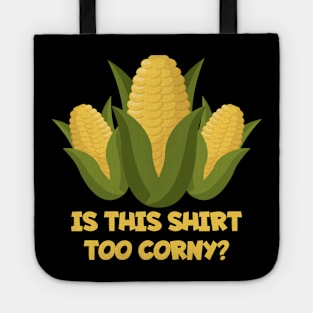 Funny Dad Joke TShirt IS THIS SHIRT TOO CORNY Tote