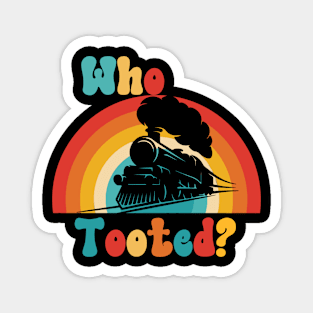 Retro funny who tooted train t-shirt Magnet