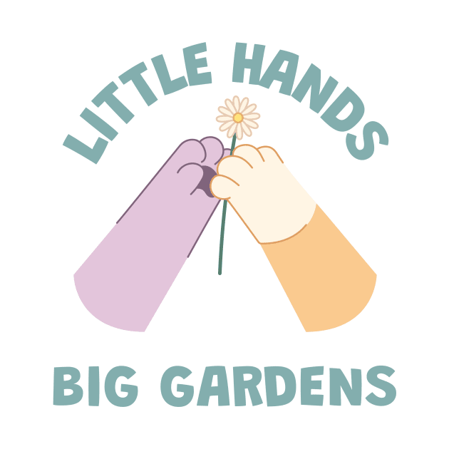 Little Hands, Big Gardens by Witty Wear Studio