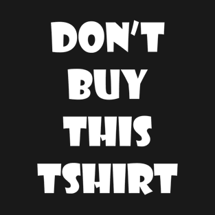 Anti consumerism don't buy this T-Shirt