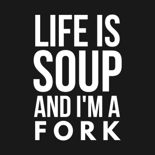 Life is like soup T-Shirt